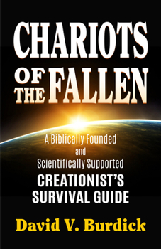 Paperback Chariots of the Fallen: A Biblically Founded and Scientifically Supported Creationist's Survival Guide Book