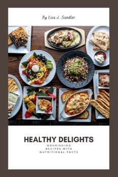 Paperback Healthy Delights: Nourishing Recipes with Nutritional Facts Book