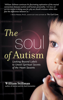 Paperback The Soul of Autism: Looking Beyond Labels to Unveil Spiritual Secrets of the Heart Savants Book