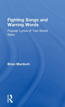 Hardcover Fighting Songs and Warring Words: Popular Lyrics of Two World Wars Book