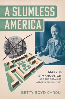 Hardcover A Slumless America: Mary K. Simkhovitch and the Dream of Affordable Housing Book