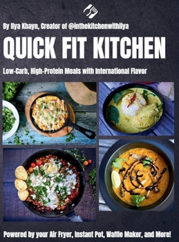 Hardcover Quick Fit Kitchen: Low-Carb, High-Protein Meals with International Flavor Book