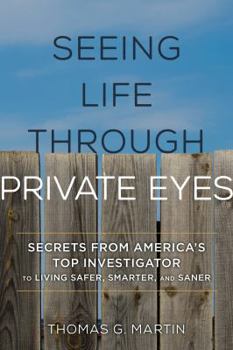 Hardcover Seeing Life Through Private Eyes: Secrets from America's Top Investigator to Living Safer, Smarter, and Saner Book