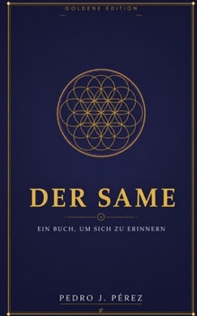 DER SAME: EIN BUCH, UM SICH ZU ERINNERN (Goldene Edition in Farbe) (LA SEMILLA) (German Edition)