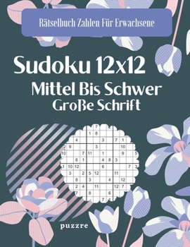 Paperback Sudoku 12x12 Mittel Bis Schwer Große Schrift: Denksport Sudoku Irregulär [German] Book