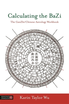 Paperback Calculating the Bazi: The Ganzhi/Chinese Astrology Workbook Book