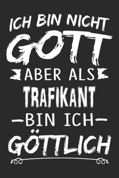 Ich bin nicht Gott aber als Trafikant bin ich göttlich: Notizbuch mit 110 linierten Seiten, Nutzung auch als Dekoration in Form eines Schild bzw. ... Form eines Schild bzw. Post (German Edition)