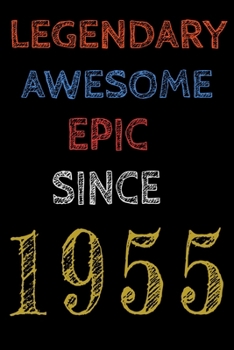 Legendary Awesome Epic Since 1955 Notebook Birthday Gift For Women/Men/Boss/Coworkers/Colleagues/Students/Friends.: Lined Notebook / Journal Gift, 120 Pages, 6x9, Soft Cover, Matte Finish