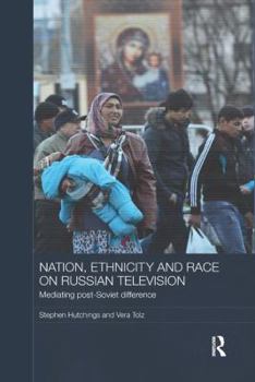 Paperback Nation, Ethnicity and Race on Russian Television: Mediating Post-Soviet Difference Book