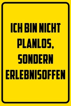 Ich bin nicht planlos, sondern erlebnisoffen.: Notizbuch - Geschenke f�r B�ro, Arbeitskollegen, Kollegen, Mitarbeiter