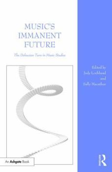 Hardcover Music's Immanent Future: The Deleuzian Turn in Music Studies Book