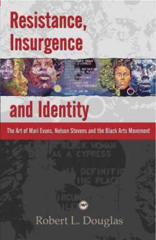 Paperback Resistance, Insurgence, and Identity: The Art of Mari Evans, Nelson Stevens, and the Black Arts Movement. Robert L. Douglas Book