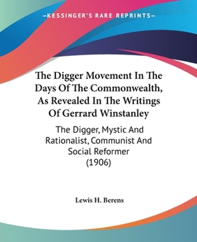 Paperback The Digger Movement In The Days Of The Commonwealth, As Revealed In The Writings Of Gerrard Winstanley: The Digger, Mystic And Rationalist, Communist Book