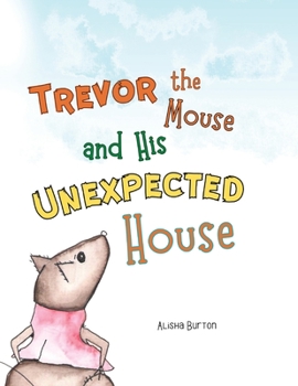 Trevor the Mouse and His Unexpected House