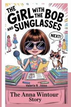 The Girl with the Bob and Sunglasses: The Anna Wintour Story