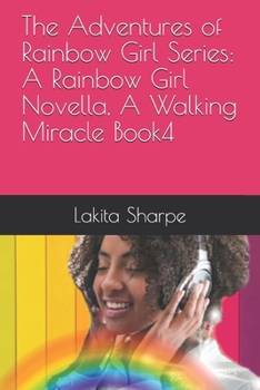 The Adventures of Rainbow Girl Series: A Rainbow Girl Novella, A Walking Miracle Book4