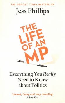 Paperback The Life of an MP: Everything You Really Need to Know About Politics Book