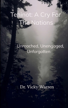 Paperback Tehinot: A Cry For The Nations Unengaged, Unreached, Unforgotten Book