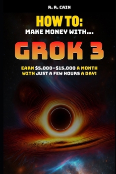 Paperback Mastering Grok 3: The Simple Guide to Making Money with AI - Fast & Easy Book