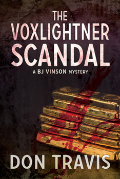 The Voxlightner Scandal - Book #6 of the A BJ Vinson Mystery