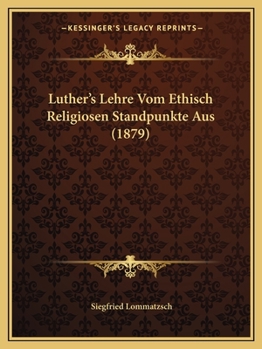 Paperback Luther's Lehre Vom Ethisch Religiosen Standpunkte Aus (1879) [German] Book
