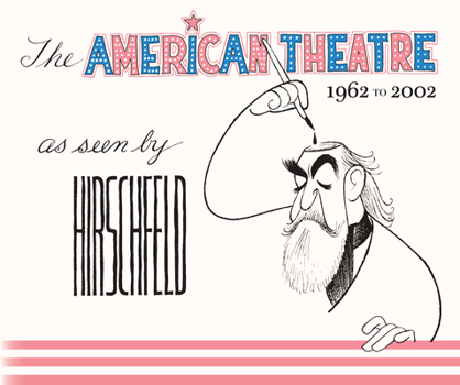 Hardcover The American Theatre as Seen by Hirschfeld: 1962-2002 Book