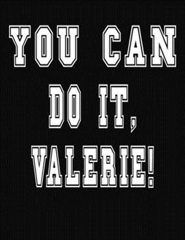 Paperback You Can Do It, Valerie!: College Ruled Notebook Journal for Valerie Book