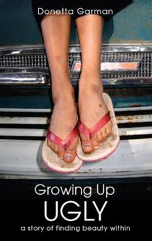 Paperback Growing Up Ugly: A Story of Finding Beauty Within Book