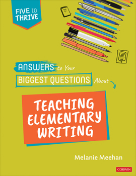 Paperback Answers to Your Biggest Questions about Teaching Elementary Writing: Five to Thrive [Series] Book
