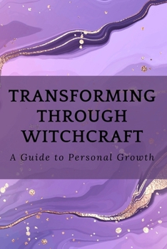 Transforming Through Witchcraft: A Guide to Personal Growth