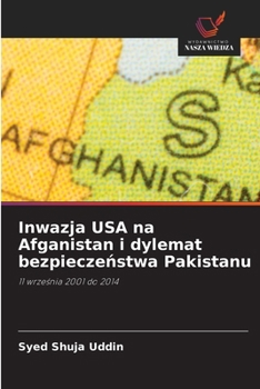 Inwazja USA na Afganistan i dylemat bezpieczenstwa Pakistanu (Polish Edition)