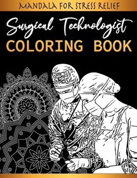 Paperback Surgical Technologist Coloring Book - Mandala For Stress Relief: Scrub Tech Gift & Operating Room Technicians Mandala coloring Books For Adults Relaxa Book