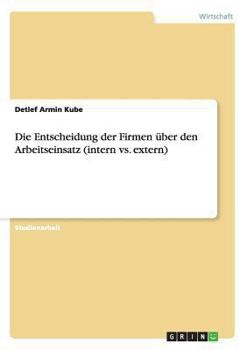 Paperback Die Entscheidung der Firmen über den Arbeitseinsatz (intern vs. extern) [German] Book