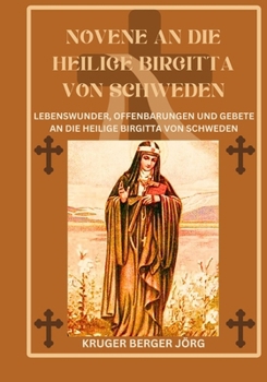 Paperback Novene an die heilige Birgitta von Schweden: Lebenswunder, Offenbarungen und Gebete an die heilige Birgitta von Schweden [German] Book