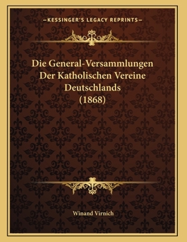 Paperback Die General-Versammlungen Der Katholischen Vereine Deutschlands (1868) [German] Book