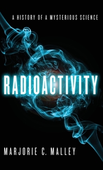 Hardcover Radioactivity: A History of a Mysterious Science Book