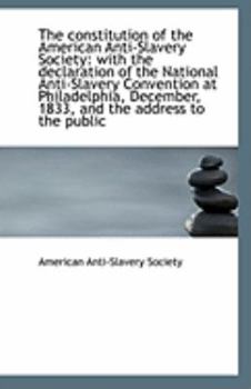 Paperback The Constitution of the American Anti-Slavery Society: With the Declaration of the National Anti-Sla Book