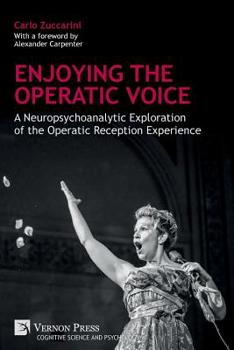 Paperback Enjoying the Operatic Voice: A Neuropsychoanalytic Exploration of the Operatic Reception Experience Book