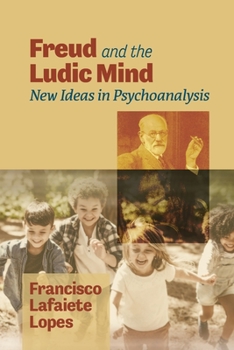 Paperback Freud and the Ludic Mind: New Ideas in Psychoanalysis Book