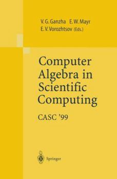 Computer Algebra in Scientific Computing Casc 99: Proceedings of the Second Workshop on Computer Algebra in Scientific Computing, Munich, May 31 June 4, 1999