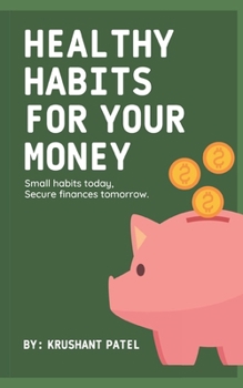 Paperback Healthy Habits for Your Money: "Small habits today, secure finances tomorrow." Book
