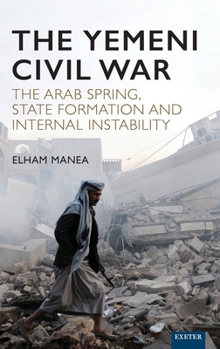 Hardcover The Yemeni Civil War: The Arab Spring, State Formation and Internal Instability Book