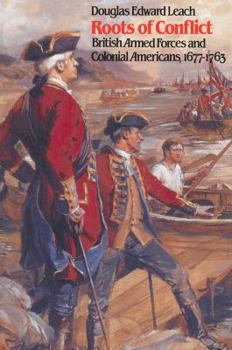 Paperback Roots of Conflict: British Armed Forces and Colonial Americans, 1677-1763 Book