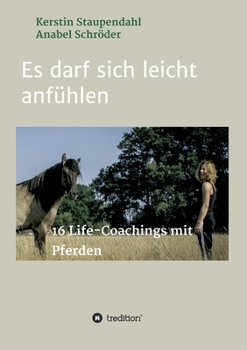 Paperback Es darf sich leicht anfühlen: 16 Life-Coachings mit Pferden [German] Book