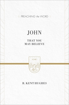 John: That You May Believe - Book  of the Preaching the Word