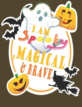 I AM SPOOKY,MAGICAL&BRAVE: halloween gifts coloring book for kids Happy Halloween Coloring Book  (Holiday Coloring Book)