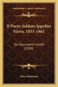 Paperback Il Poeta Soldato Ippolito Nievo, 1831-1861: Da Documenti Inediti (1900) [Italian] Book