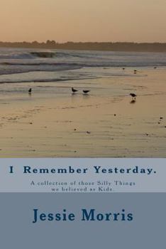 Paperback I Remember Yesterday.: A collection of those Silly Things we believed as Kids. Book