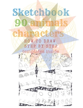 Paperback Sketchbook 90 Animals Charakters HOW TO DRAW STEP BY STAEP Template Inside: Step What You See (English Edition) 90 Pages by How To Draw Step By Step a Book