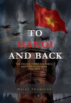 Paperback To Hanoi and Back: The United States Air Force and North Vietnam 1966-1973 Book